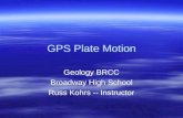 GPS Plate Motion Geology BRCC Broadway High School Russ Kohrs -- Instructor Geology BRCC Broadway High School Russ Kohrs -- Instructor.