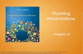 Planning Presentations Chapter 14 © 2016 by McGraw-Hill Education. This is proprietary material solely for authorized instructor use. Not authorized for.
