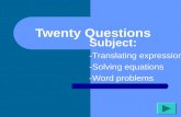 Twenty Questions Subject: -Translating expressions -Solving equations -Word problems.