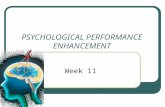 PSYCHOLOGICAL PERFORMANCE ENHANCEMENT Week 11. What you need to know… What is Psychological Skills Training? Arousal Mental imagery Concentration Confidence.