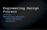 Engineering Design Process Overview Engineering specifics -links/fasteners -links/fasteners -materials -materials.