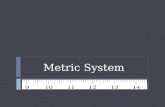 Metric System.  SI - International System of Units  Based on multiples of 10  Common metric prefixes mega- (M) 1 000 000 x kilo- (k)1 000 x hecto-