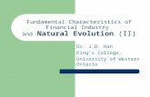 Fundamental Characteristics of Financial Industry and Natural Evolution (II) Dr. J.D. Han King’s College, University of Western Ontario.
