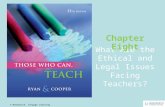 8 | 1 © Wadsworth, Cengage Learning What Are the Ethical and Legal Issues Facing Teachers? Chapter Eight.