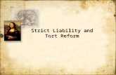Strict Liability and Tort Reform. Strict liability requires the blame be put on the people conducting the unreasonably hazardous activity Even harm.