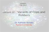 Lecture 12 - Variants of Cops and Robbers Dr. Anthony Bonato Ryerson University AM8002 Fall 2014.