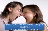 The Divorce of Ownership & Control A2 Economics Unit 3 The Divorce of Ownership & Control A2 Economics Unit 3.