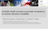 CH2018: Multi-member ensemble simulations to explore decadal variability Stefan Broennimann 1,2, Marco Rohrer 1,2, Christoph C. Raible 2,3 1 Institute.