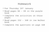Homework For Thursday 19 th January Read pages 66 – 69 in the purple book Complete the activities on those pages Read pages 152 – 168 in Joe Walker book.