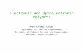 Electronic and Optoelectronic Polymers Wen-Chang Chen Department of Chemical Engineering Institute of Polymer Science and Engineering National Taiwan University.
