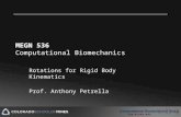 MEGN 536 Computational Biomechanics Rotations for Rigid Body Kinematics Prof. Anthony Petrella.