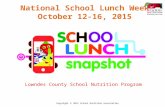 Lowndes County School Nutrition Program National School Lunch Week October 12-16, 2015 Copyright  2015 School Nutrition Association.