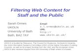1 Filtering Web Content for Staff and the Public Sarah Ormes UKOLN University of Bath Bath, BA2 7AY UKOLN is funded by Resource: The Council for Museums,