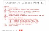 2003 Prentice Hall, Inc. All rights reserved. 1 Chapter 7: Classes Part II Outline 7.1 Introduction 7.2 const (Constant) Objects and const Member Functions.