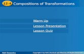 Holt Geometry 12-4 Compositions of Transformations 12-4 Compositions of Transformations Holt Geometry Warm Up Warm Up Lesson Presentation Lesson Presentation.