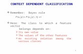 1 CONTEXT DEPENDENT CLASSIFICATION  Remember: Bayes rule  Here: The class to which a feature vector belongs depends on:  Its own value  The values.