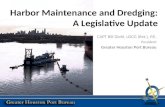 Harbor Maintenance and Dredging: A Legislative Update CAPT Bill Diehl, USCG (Ret.), P.E. President Greater Houston Port Bureau.
