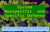 The Immune System Nonspecific and Specific Defense You do not need to write down anything in blue.