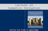 Lecture 23 Symmetric Encryption modified from slides of Lawrie Brown.
