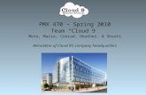 PMX 470 – Spring 2010 Team “Cloud 9” Mete, Maíra, Conrad, Heather, & Shashi Relocation of Cloud 9’s company headquarters.