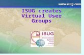 Www.isug.com ISUG creates Virtual User Groups. Agenda ISUG’s Mission Virtual User Group IMPACT SIG EDI Tools SIG For more information.