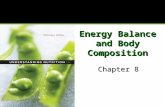 Energy Balance and Body Composition Chapter 8. Chapter 8 Objectives Describe energy balance and the consequences of not being in balance. Discuss some.