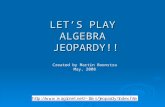 LET’S PLAY ALGEBRA JEOPARDY!! Created by Martin Boonstra May, 2008.