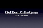 PSAT Exam Chillin-Review by: Luis I. Ortiz Morales.