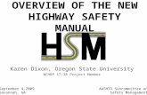 O VERVIEW OF THE N EW H IGHWAY S AFETY M ANUAL Karen Dixon, Oregon State University NCHRP 17-38 Project Member AASHTO Subcommittee on Safety Management.