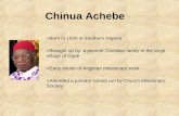 Chinua Achebe »Born in 1930 in Southern Nigeria »Brought up by a pioneer Christian family in the large village of Ogidi »Early center of Anglican missionary.