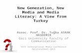 New Generation, New Media and Media Literacy: A View from Turkey Assoc. Prof. Dr. Tuğba ASRAK HASDEMİR Gazi University Faculty of Communication VIII International.