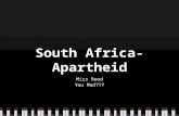 South Africa-Apartheid Miss Reed You Mad???. What is an apartheid you ask? A policy or system of government of segregation on grounds of race.
