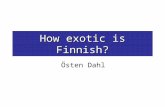 How exotic is Finnish? Östen Dahl. The received view Genealogically, Finnish belongs to the Uralic languages Typologically, Uralic (and also Altaic) languages.
