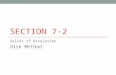 SECTION 7-2 Solids of Revolution Disk Method. The Disk Method If a region in the plane is revolved about a line, the resulting solid is a solid of revolution,