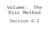 Volume: The Disc Method Section 6.2. If a region in the plane is revolved about a line, the resulting solid is a solid of revolution, and the line is.