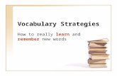 Vocabulary Strategies How to really learn and remember new words.