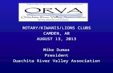 ROTARY/KIWANIS/LIONS CLUBS CAMDEN, AR AUGUST 13, 2013 Mike Dumas President Ouachita River Valley Association.