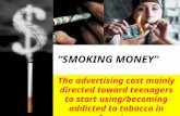 “SMOKING MONEY” The advertising cost mainly directed toward teenagers to start using/becoming addicted to tobacco in America.