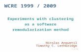 1 of 63 WCRE 1999 / 2009 Experiments with clustering as a software remodularization method Nicolas Anquetil Timothy C. Lethbridge.