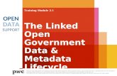 Training Module 2.1 The Linked Open Government Data & Metadata Lifecycle PwC firms help organisations and individuals create the value they’re looking.