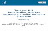 Fiscal Year 2013 Native Hawaiian Health Care Improvement Act Funding Opportunity Announcement HRSA-13-238 Technical Assistance (TA) page: .