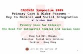 1 Love in the Service of Hope CADENZA Symposium 2009 Primary Care & Older Persons – Key to Medical and Social Integration 9 th October 2009 Primary Care.