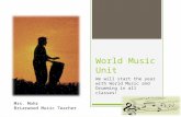 World Music Unit We will start the year with World Music and Drumming in all classes! Mrs. Mohr Briarwood Music Teacher.