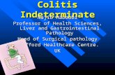 Colitis Indeterminate Najib Haboubi Professor of Health Sciences, Liver and Gastrointestinal Pathology Head of Surgical pathology Trafford Healthcare Centre.