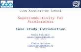 CERN Accelerator School Superconductivity for Accelerators Case study introduction Paolo Ferracin paolo.ferracin@cern.ch CERN, Geneva Claire Antoine claire.antoine@cea.fr.