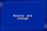 1 Matter and Change. 2 What is Matter?  Matter is anything that takes up space and has mass.  Mass is the amount of matter in an object.