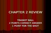 CHAPTER 2 REVIEW TRASKET BALL 2 POINTS CORRECT ANSWER 1 POINT FOR THE SHOT.