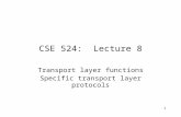 1 CSE 524: Lecture 8 Transport layer functions Specific transport layer protocols.