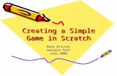 Creating a Simple Game in Scratch Barb Ericson Georgia Tech June 2008.