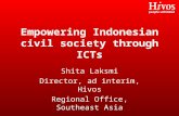Empowering Indonesian civil society through ICTs Shita Laksmi Director, ad interim, Hivos Regional Office, Southeast Asia.